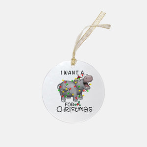I Want a Hippopotamus Christmas Ornament