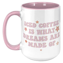 Load image into Gallery viewer, Iced Coffee Is What Dreams Are Made Of 15 oz Coffee Mug