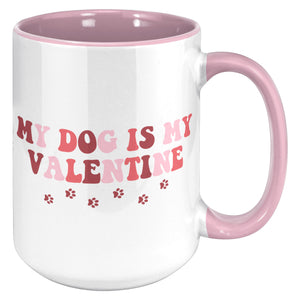 My Dog is my Valentine 15 oz Coffee Mug