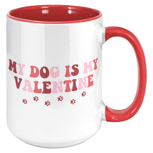 My Dog is my Valentine 15 oz Coffee Mug