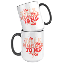 Load image into Gallery viewer, Talk Murder To Me 15 oz Coffee Mug