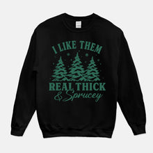 Load image into Gallery viewer, I Like Them Real Thick &amp; Sprucey Sweatshirt